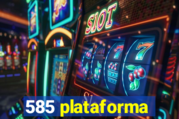 585 plataforma